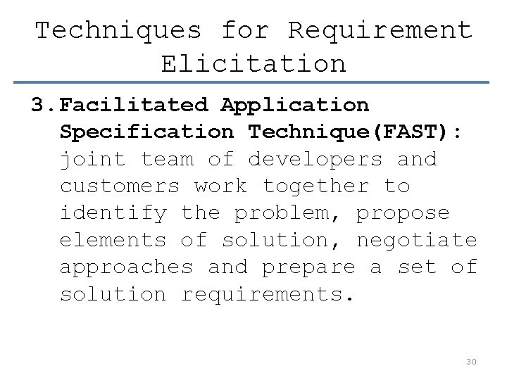 Techniques for Requirement Elicitation 3. Facilitated Application Specification Technique(FAST): joint team of developers and