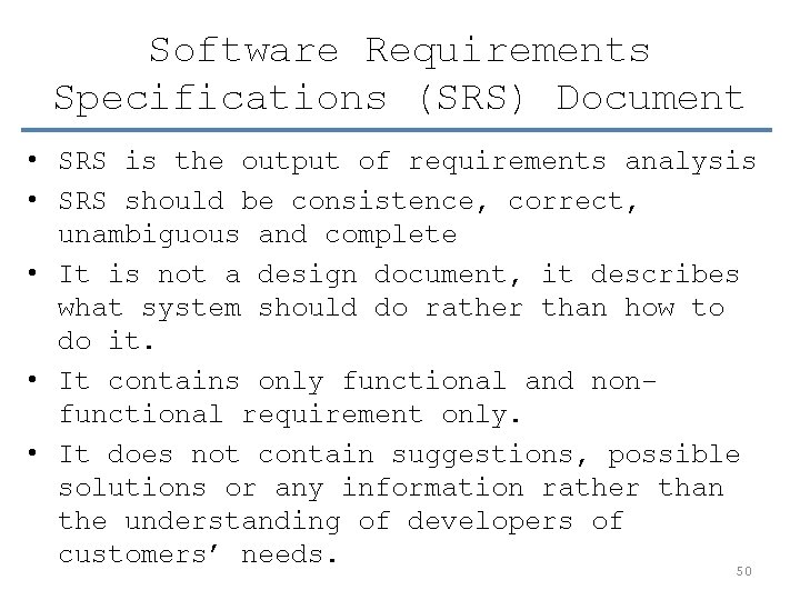 Software Requirements Specifications (SRS) Document • SRS is the output of requirements analysis •