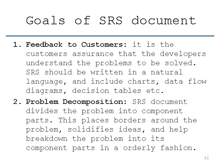 Goals of SRS document 1. Feedback to Customers: it is the customers assurance that