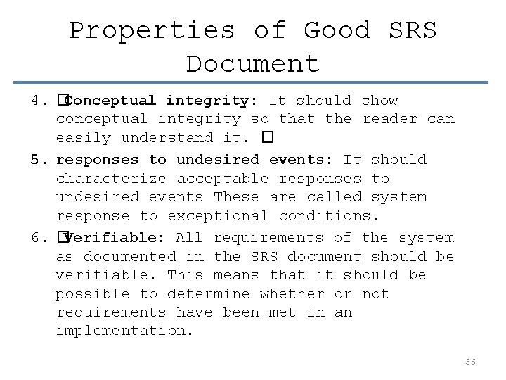 Properties of Good SRS Document 4. �Conceptual integrity: It should show conceptual integrity so