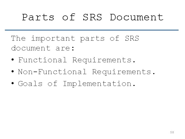 Parts of SRS Document The important parts of SRS document are: • Functional Requirements.