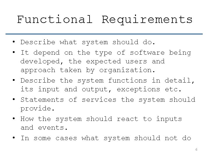 Functional Requirements • Describe what system should do. • It depend on the type