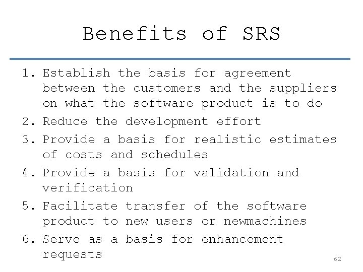 Benefits of SRS 1. Establish the basis for agreement between the customers and the