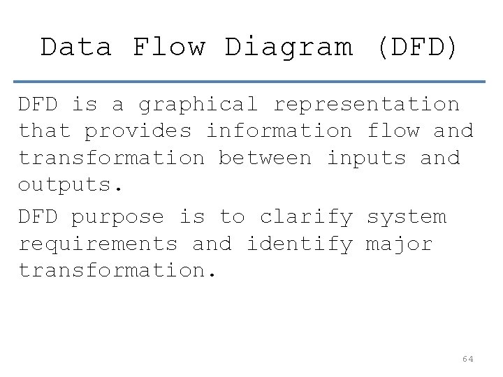 Data Flow Diagram (DFD) DFD is a graphical representation that provides information flow and