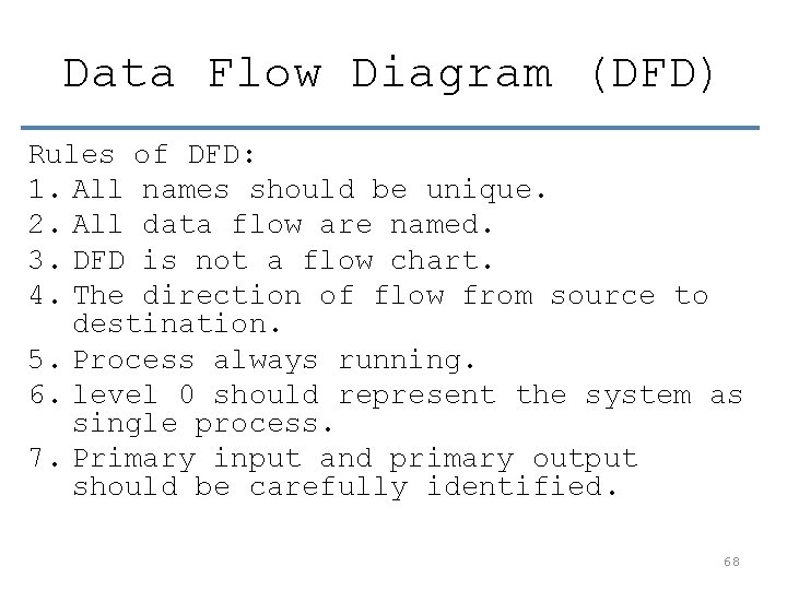 Data Flow Diagram (DFD) Rules of DFD: 1. All names should be unique. 2.