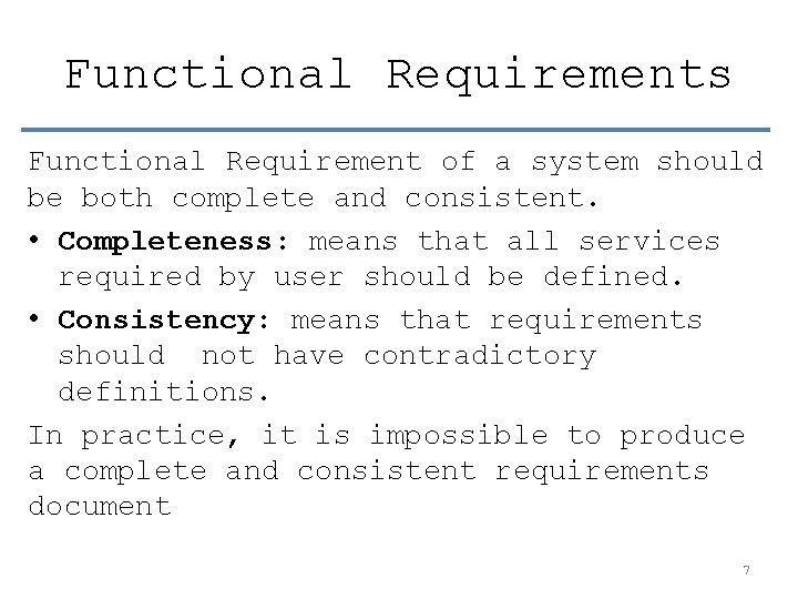 Functional Requirements Functional Requirement of a system should be both complete and consistent. •