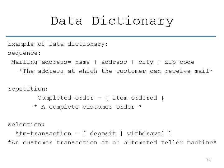 Data Dictionary Example of Data dictionary: sequence: Mailing-address= name + address + city +