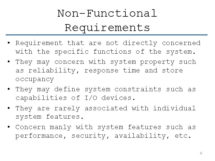 Non-Functional Requirements • Requirement that are not directly concerned with the specific functions of