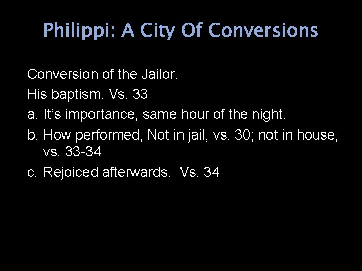 Philippi: A City Of Conversions Conversion of the Jailor. His baptism. Vs. 33 a.