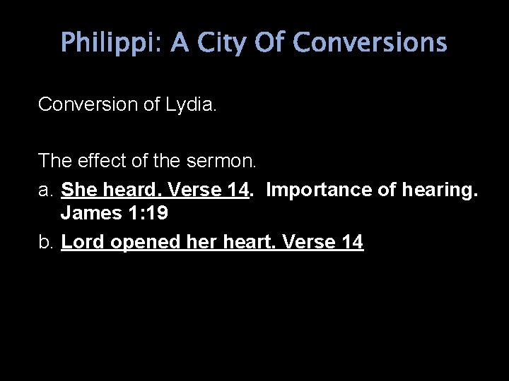 Philippi: A City Of Conversions Conversion of Lydia. The effect of the sermon. a.