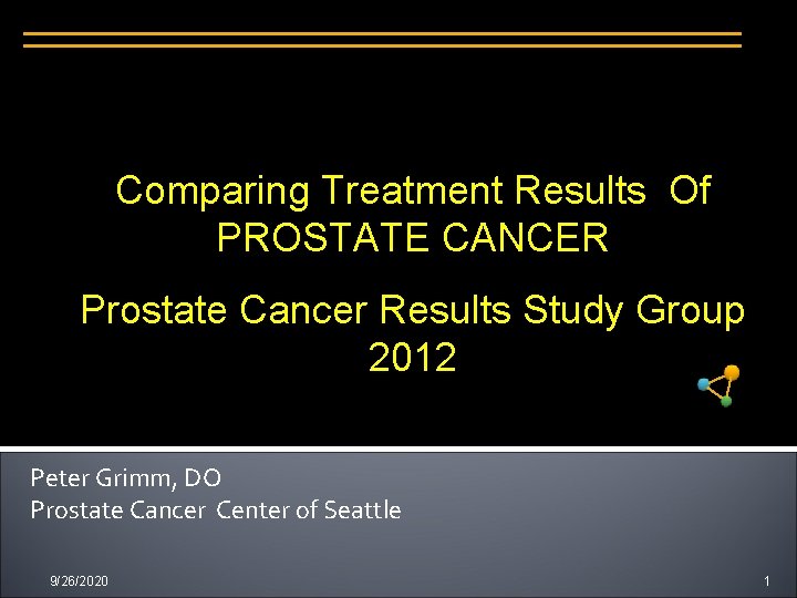 Comparing Treatment Results Of PROSTATE CANCER Prostate Cancer Results Study Group 2012 Peter Grimm,