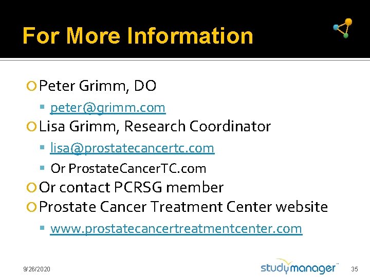 For More Information Peter Grimm, DO peter@grimm. com Lisa Grimm, Research Coordinator lisa@prostatecancertc. com