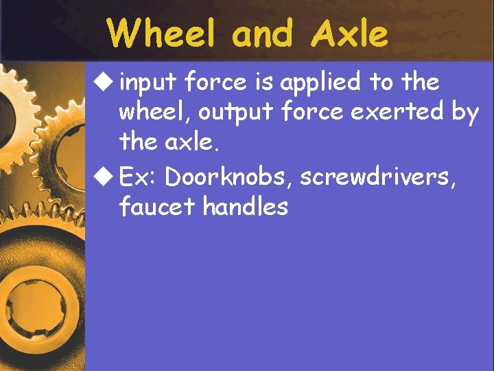 Wheel and Axle u input force is applied to the wheel, output force exerted
