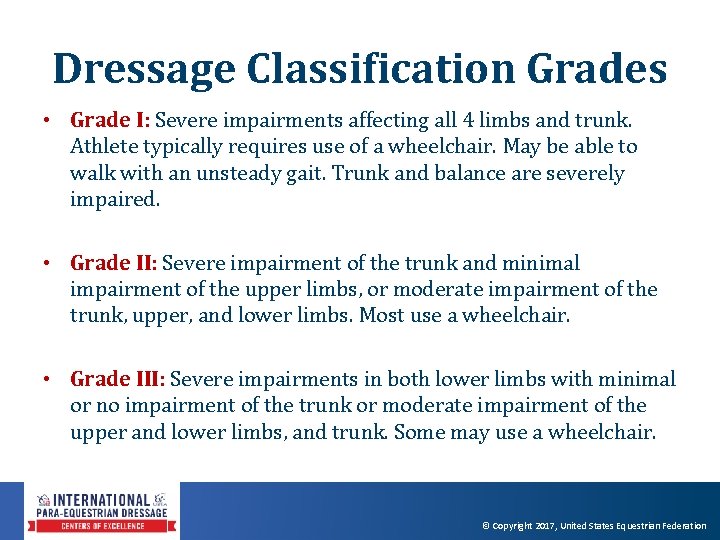 Dressage Classification Grades • Grade I: Severe impairments affecting all 4 limbs and trunk. Dressage Classification Grades • Grade I: Severe impairments affecting all 4 limbs and trunk.