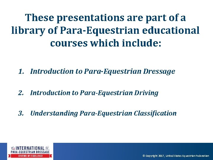 These presentations are part of a library of Para-Equestrian educational courses which include: 1. These presentations are part of a library of Para-Equestrian educational courses which include: 1.
