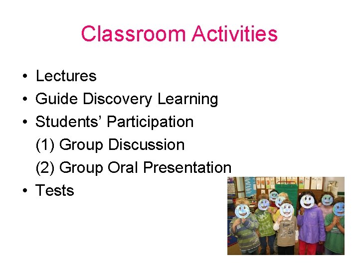 Classroom Activities • Lectures • Guide Discovery Learning • Students’ Participation (1) Group Discussion