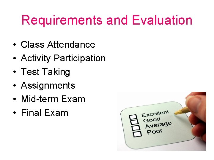 Requirements and Evaluation • • • Class Attendance Activity Participation Test Taking Assignments Mid-term