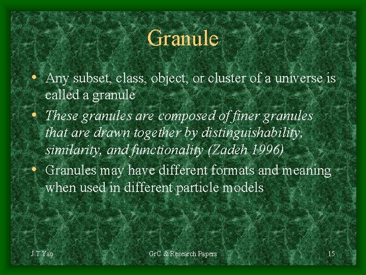 Granule • Any subset, class, object, or cluster of a universe is called a