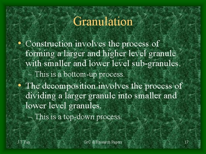 Granulation • Construction involves the process of forming a larger and higher level granule