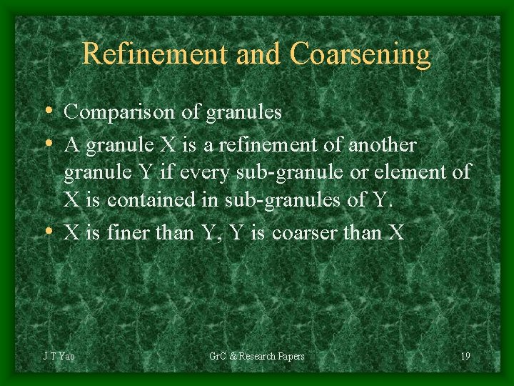 Refinement and Coarsening • Comparison of granules • A granule X is a refinement