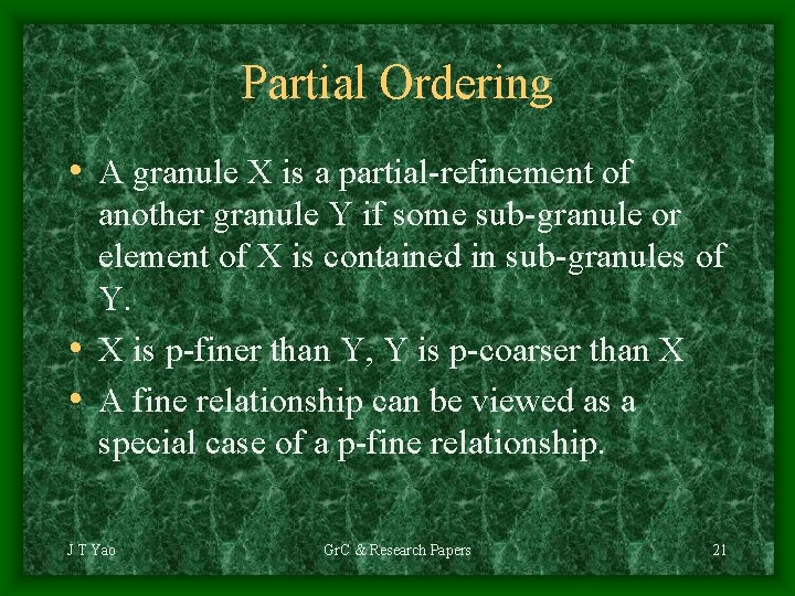 Partial Ordering • A granule X is a partial-refinement of another granule Y if