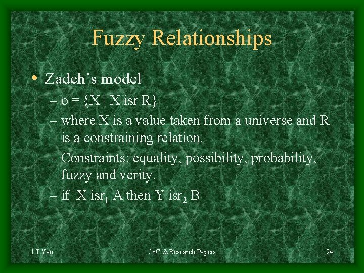 Fuzzy Relationships • Zadeh’s model – o = {X | X isr R} –