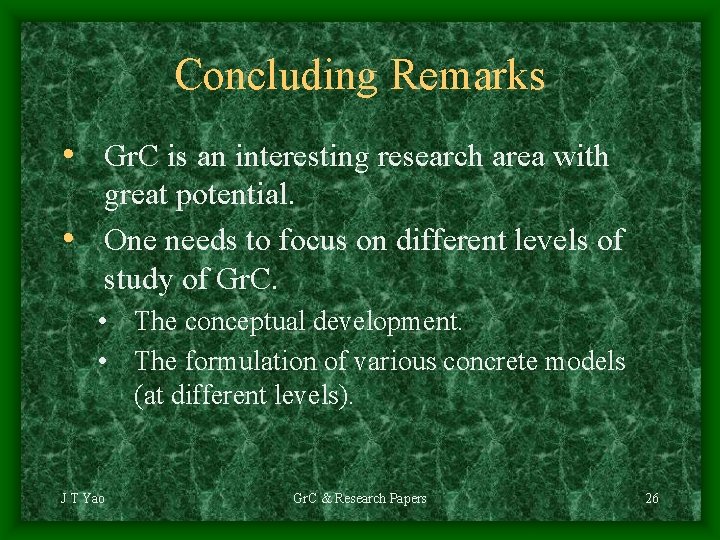 Concluding Remarks • Gr. C is an interesting research area with great potential. •
