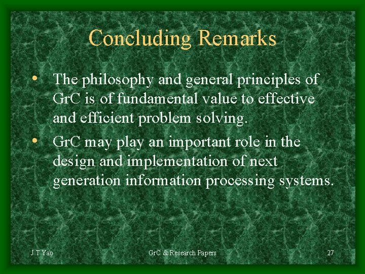 Concluding Remarks • The philosophy and general principles of Gr. C is of fundamental