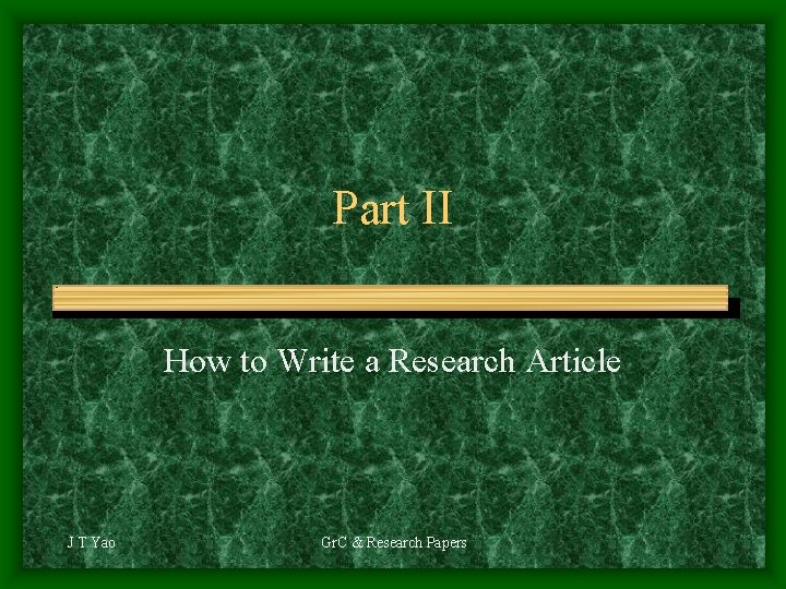 Part II How to Write a Research Article J T Yao Gr. C &