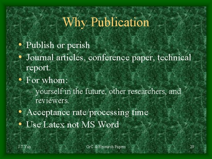 Why Publication • Publish or perish • Journal articles, conference paper, technical report. •