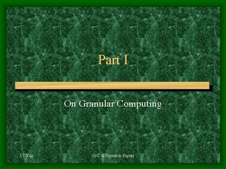 Part I On Granular Computing J T Yao Gr. C & Research Papers 