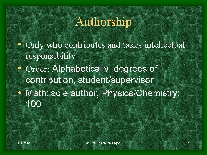 Authorship • Only who contributes and takes intellectual responsibility • Order: Alphabetically, degrees of