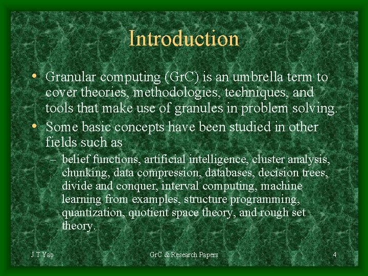 Introduction • Granular computing (Gr. C) is an umbrella term to cover theories, methodologies,