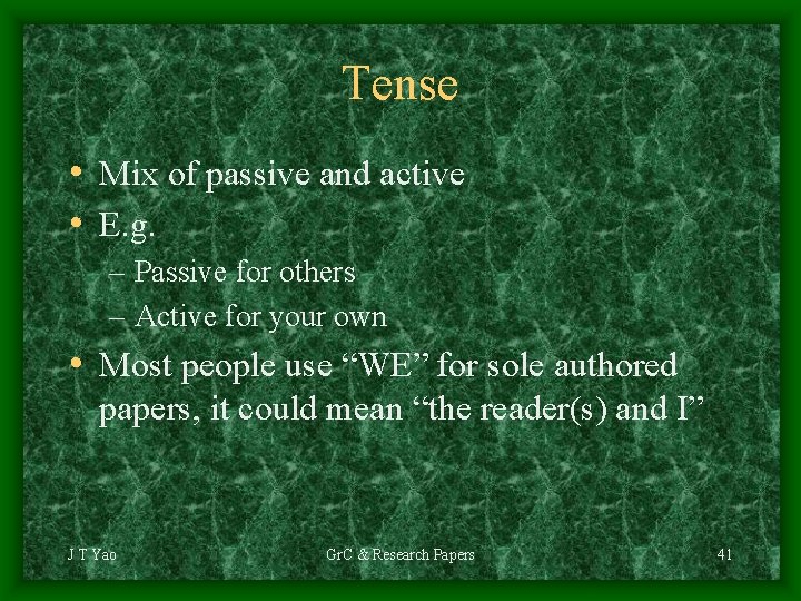 Tense • Mix of passive and active • E. g. – Passive for others