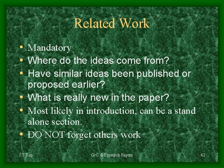 Related Work • Mandatory • Where do the ideas come from? • Have similar