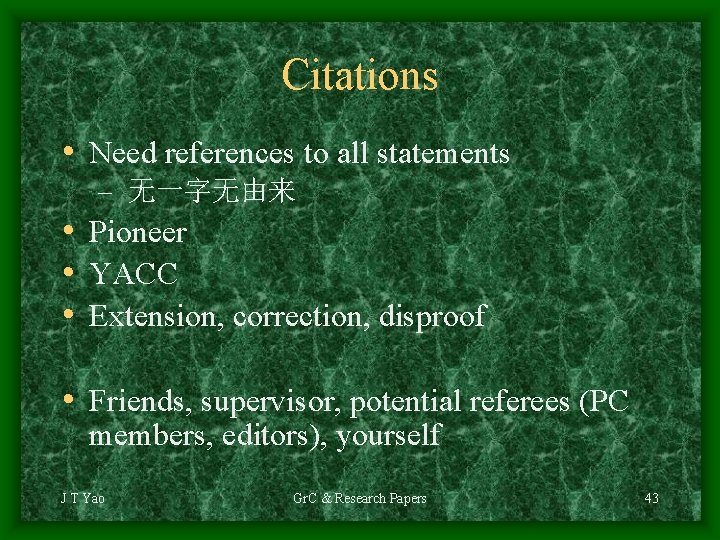 Citations • Need references to all statements – 无一字无由来 • Pioneer • YACC •
