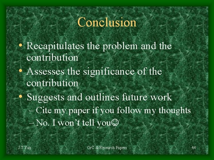 Conclusion • Recapitulates the problem and the contribution • Assesses the significance of the