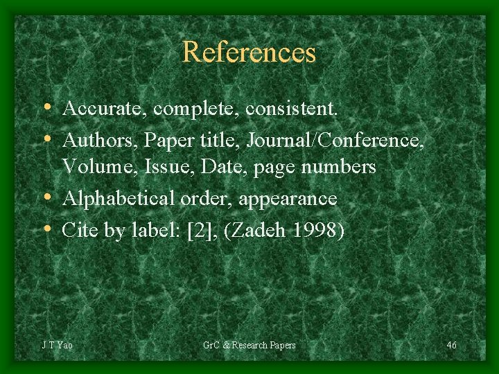 References • Accurate, complete, consistent. • Authors, Paper title, Journal/Conference, Volume, Issue, Date, page