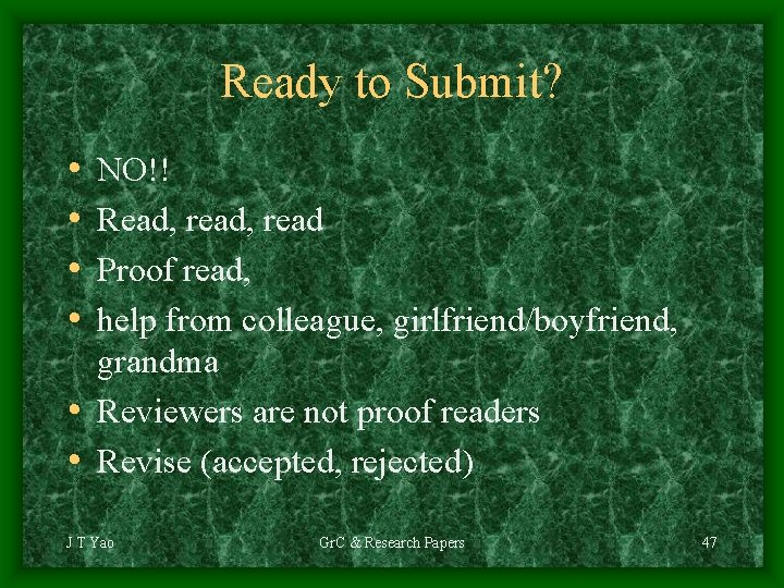 Ready to Submit? • • NO!! Read, read Proof read, help from colleague, girlfriend/boyfriend,