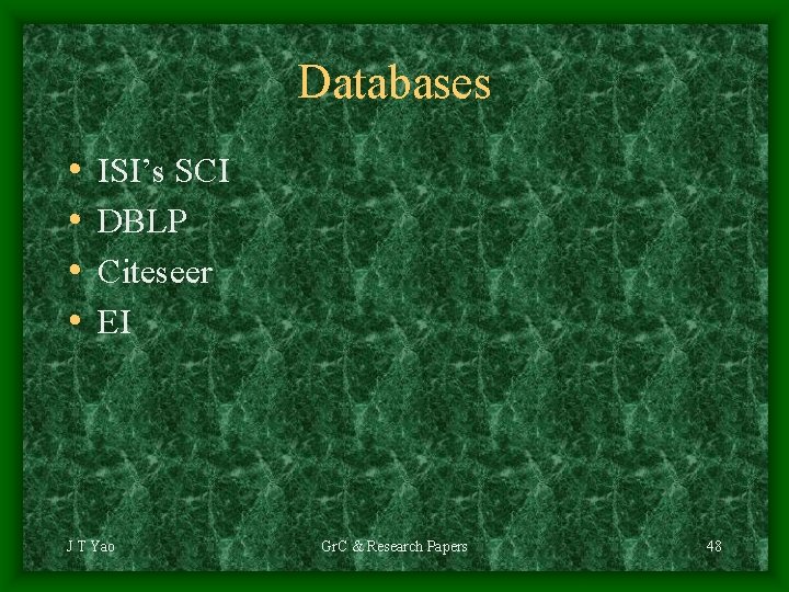 Databases • • ISI’s SCI DBLP Citeseer EI J T Yao Gr. C &