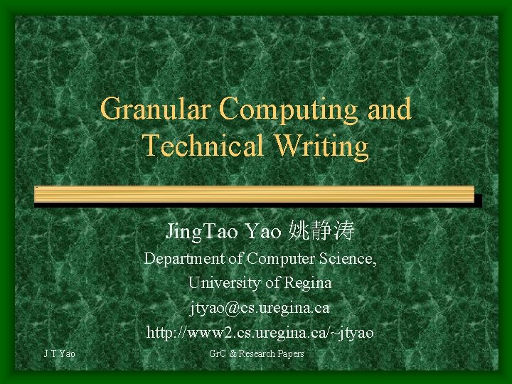 Granular Computing and Technical Writing Jing. Tao Yao 姚静涛 Department of Computer Science, University