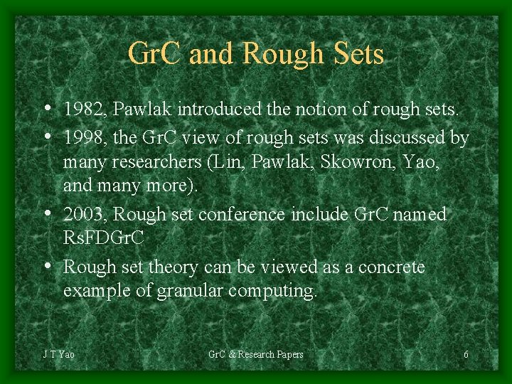 Gr. C and Rough Sets • 1982, Pawlak introduced the notion of rough sets.