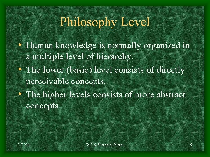 Philosophy Level • Human knowledge is normally organized in a multiple level of hierarchy.