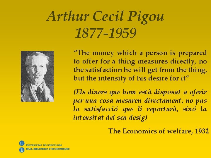 Arthur Cecil Pigou 1877 -1959 “The money which a person is prepared to offer