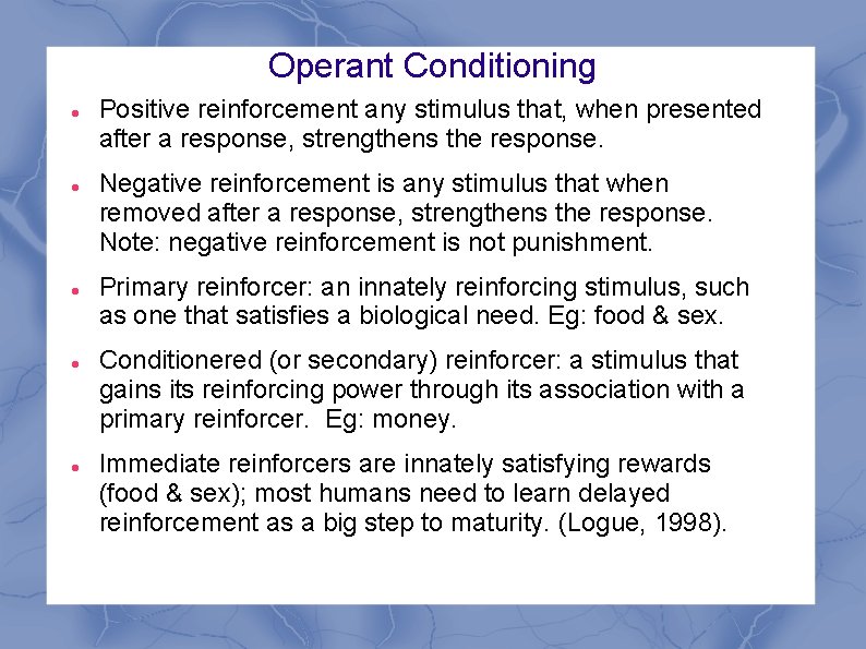 Operant Conditioning Positive reinforcement any stimulus that, when presented after a response, strengthens the