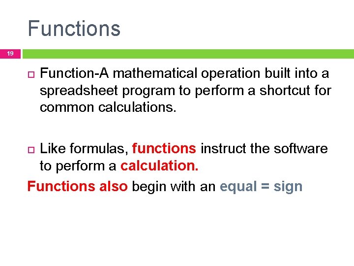 Functions 19 Function-A mathematical operation built into a spreadsheet program to perform a shortcut