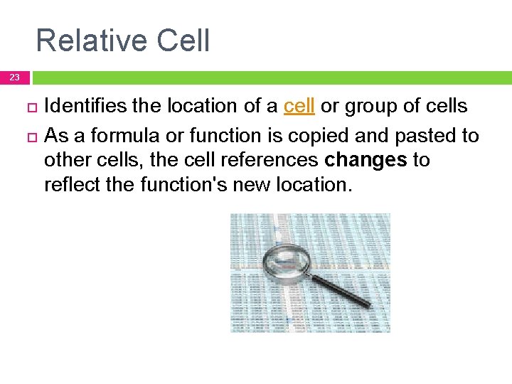 Relative Cell 23 Identifies the location of a cell or group of cells As