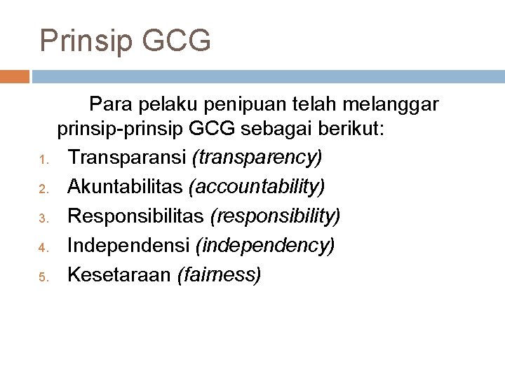 Prinsip GCG 1. 2. 3. 4. 5. Para pelaku penipuan telah melanggar prinsip-prinsip GCG