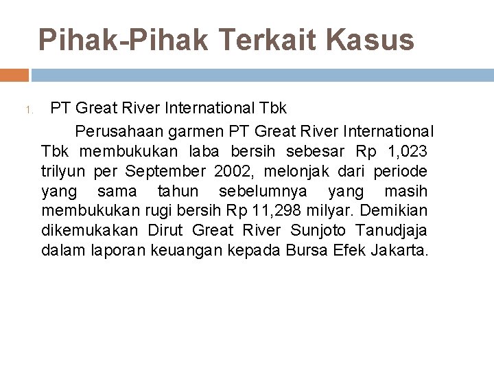 Pihak-Pihak Terkait Kasus 1. PT Great River International Tbk Perusahaan garmen PT Great River