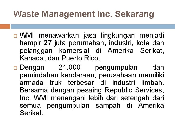 Waste Management Inc. Sekarang WMI menawarkan jasa lingkungan menjadi hampir 27 juta perumahan, industri,
